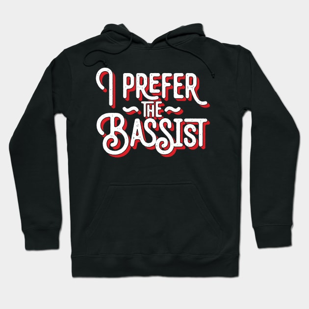 I Prefer The Bassist Hoodie by Emma